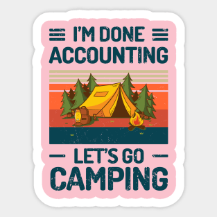 Im Done ACCOUNTING Lets Go Camping Sticker